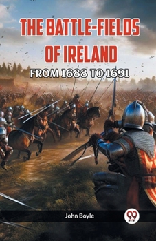 Paperback The Battle-Fields of Ireland from 1688 to 1691 Book