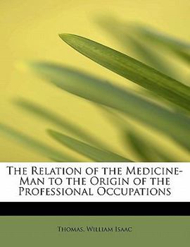 Paperback The Relation of the Medicine-Man to the Origin of the Professional Occupations Book