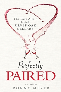Paperback Perfectly Paired: The Love Affair Behind Silver Oak Cellars Book