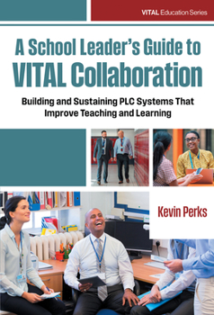 Paperback A School Leader's Guide to Vital Collaboration: Building and Sustaining PLC Systems That Improve Teaching and Learning Book