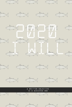 Paperback GRAY FISH Notebook: 2020 I WILL ... A written objective, is a achieved one. A Creatif Notebook to plan your next year: Beautiful 2020 jour Book