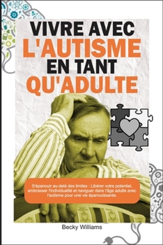 Paperback Vivre Avec l'Autisme En Tant Qu'adulte: S'épanouir au-delà des limites: Libérer votre potentiel, embrasser l'individualité et naviguer dans l'âge adul [French] [Large Print] Book