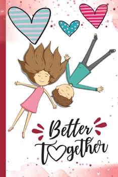 Better Together: Cute Romantic Dot Grid Journal For Him or Her Best Gift Ideas For Girlfriend, Boyfriend, Husband Or Wife Valentines Day Gift for Couples 6x9, 120 Pages Dotted Notebook