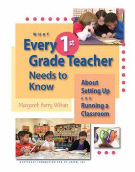 Paperback What Every 1st Grade Teacher Needs to Know about Setting Up and Running a Classroom Book