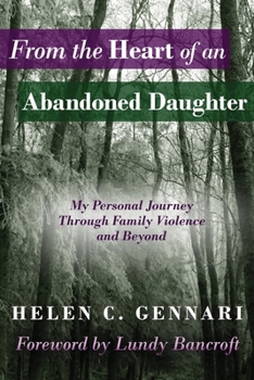 Paperback From The Heart of An Abandoned Daughter: My Personal Journey Through Family Violence and Beyond Book