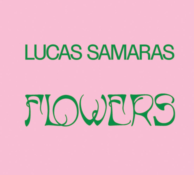 Hardcover Lucas Samaras: Flowers Book