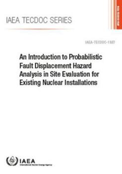 Paperback An Introduction to Probabilistic Fault Displacement Hazard Analysis in Site Evaluation for Existing Nuclear Installations: IAEA Tecdoc No 1987 Book