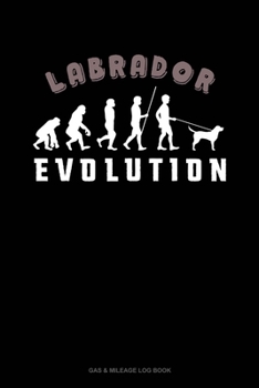 Labrador Evolution: Gas & Mileage Log Book
