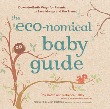 Paperback The Eco-Nomical Baby Guide: Down-To-Earth Ways for Parents to Save Money and the Planet Book