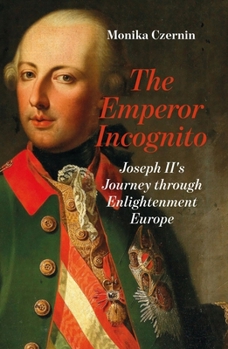 Paperback The Emperor Incognito: Joseph II's Journey Through Enlightenment Europe Book
