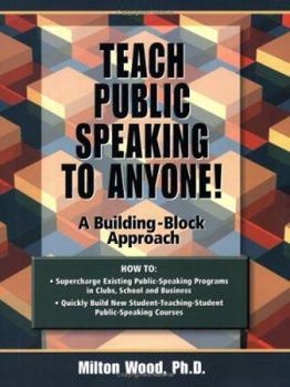 Teach Public Speaking to Anyone!: A Building-Block Approach