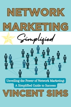 Paperback Network Marketing Simplified: "Unveiling the Power of Network Marketing: A Simplified Guide to Success" Book