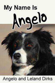 Paperback My Name Is Angelo: One Border Collie's Walking Memoir and Photo Album Book