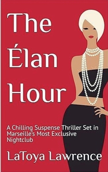 The Elan Hour: A Chilling Suspense Thriller Set in Marseille's Most Exclusive Nightclub
