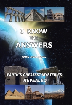Hardcover I Know the Answers: Earth's Greatest Mysteries Revealed Book