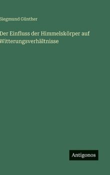 Der Einfluss der Himmelskörper auf Witterungsverhältnisse (German Edition)