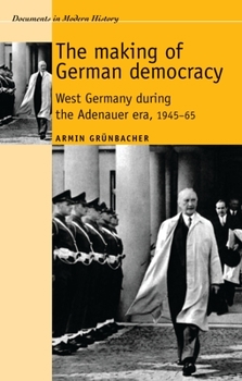 Paperback The Making of German Democracy: West Germany During the Adenauer Era, 1945-65 Book