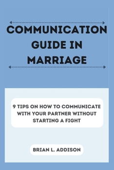 Paperback Communication Guide in Marriage: 9 Tips on How to Communicate with Your Partner Without Starting a Fight Book