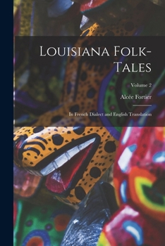 Louisiana Folk-Tales: In French Dialect and English Translation; Volume 2