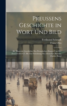 Hardcover Preussens Geschichte in Wort Und Bild: Bd. Illustrirte Geschichte Des Preussischen Staates Von Der Zeit Friedrich's I. Bis Zur Errichtung Des Deutsche [German] Book