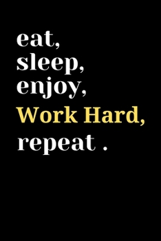 Routine journal: eat,sleep,enjoy, work hard and repeat untel you get your goals