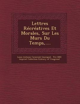 Paperback Lettres Recreatives Et Morales, Sur Les Murs Du Temps, .... [French] Book