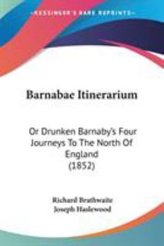 Paperback Barnabae Itinerarium: Or Drunken Barnaby's Four Journeys To The North Of England (1852) Book