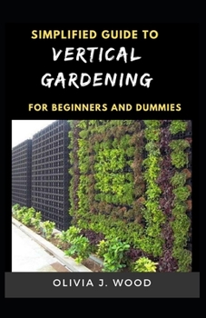 Paperback Simplified Guide To Vertical Gardening For Beginners And Dummies Book