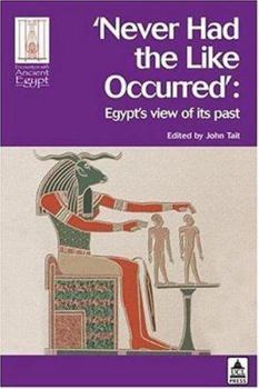 Paperback Never Had the Like Occurred: Egypt's View of Its Past (Encounters with Ancient Egypt) Book