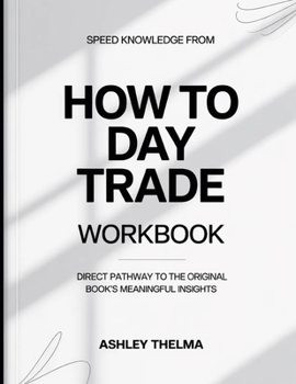 Speed Knowledge From How To Day Trade: Direct Pathway To The Original Book's Meaning Insights