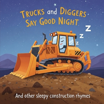 Paperback Trucks and Diggers Say Good Night: And other sleepy construction rhymes Book