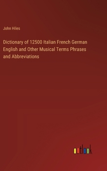 Dictionary of 12500 Italian French German English and Other Musical Terms Phrases and Abbreviations