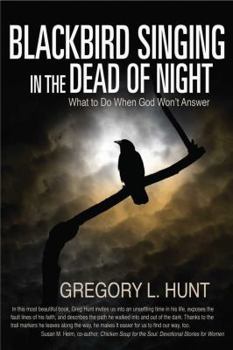 Paperback Blackbird Singing in the Dead of Night: What to do When God Won't Answer Book