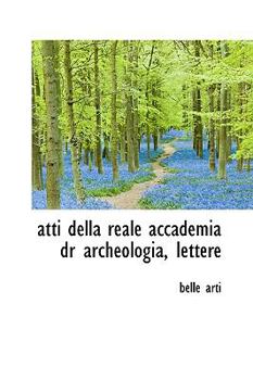 Paperback Atti Della Reale Accademia Dr Archeologia, Lettere Book