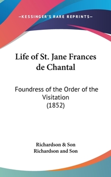 Life Of St. Jane Frances De Chantal: Foundress Of The Order Of The Visitation (1852)