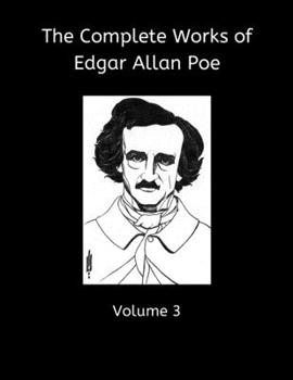 The Complete Works of Edgar Allan Poe, Volume 3: Collecting: Tale of the Ragged Mountains, Berenice, Eleonora, Landor's Cottage, Ligeia, Morella, Assignation, Domain of Arnheim, Island of the Fay, Pit