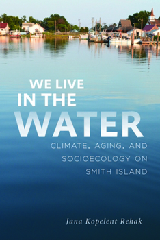 Paperback We Live in the Water: Climate, Aging, and Socioecology on Smith Island Book