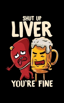 Shut Up Liver You're Fine: Shut Up Liver You're Fine Hilarious Drinking Pun Funny Beer 2020 Pocket Sized Weekly Planner & Gratitude Journal (53 Pages, ... - Small Fit For Purses, Backpacks & Pockets