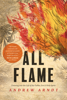 Paperback All Flame: Entering Into the Life of the Father, Son, and Holy Spirit Book