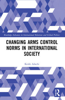 Paperback Changing Arms Control Norms in International Society Book
