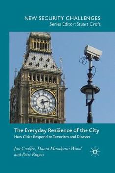 Paperback The Everyday Resilience of the City: How Cities Respond to Terrorism and Disaster Book