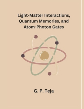 Paperback Light-Matter Interactions, Quantum Memories, and Atom-Photon Gates Book