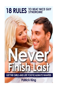 Paperback Never Finish Last: 18 Rules to Beat Nice Guy Syndrome - Get The Girls and Live Y Book