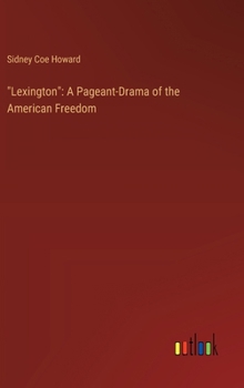 Hardcover "Lexington": A Pageant-Drama of the American Freedom Book