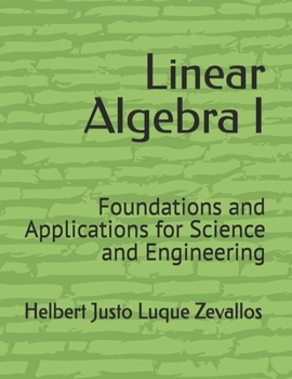 Linear Algebra I: Foundations and Applications for Science and Engineering (Bachelor's Degree in Mathematics)