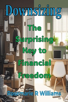 Downsizing: The Surprising Key to Financial Freedom