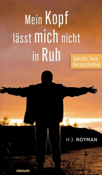 Mein Kopf lässt mich nicht in Ruh: Gedichte, Texte, Kurzgeschichten