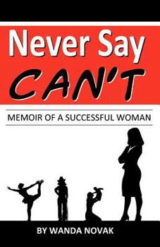 Paperback Never Say, "Can't": Memoir of a Successful Woman Book