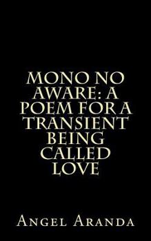 Paperback Mono No Aware: A Poem For A Transient Being Called Love Book