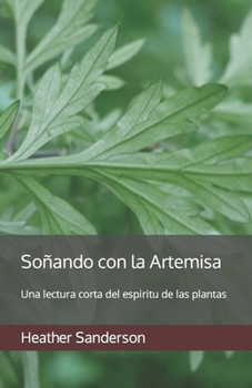 Paperback Soñando con la Artemisa: Una lectura corta del espiritu de las plantas [Spanish] Book